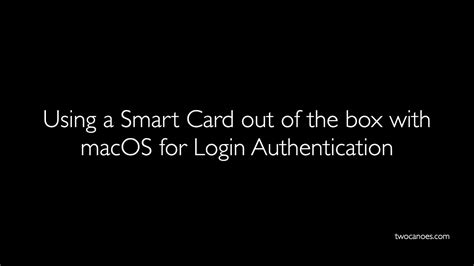 os x mojave smart card auth|Using a Smart Card out of the box with macOS for Login .